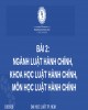 Bài giảng Luật hành chính - 2: Ngành Luật Hành chính, khoa học Luật Hành chính, môn học Luật Hành chính