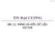 Bài giảng Tin đại cương: Bài 12 - Trương Xuân Nam